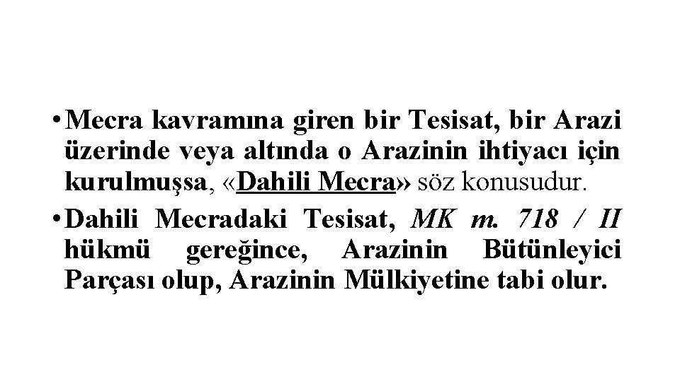  • Mecra kavramına giren bir Tesisat, bir Arazi üzerinde veya altında o Arazinin