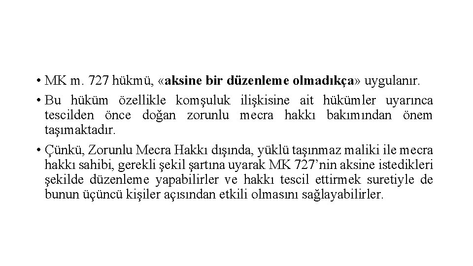  • MK m. 727 hükmü, «aksine bir düzenleme olmadıkça» uygulanır. • Bu hüküm