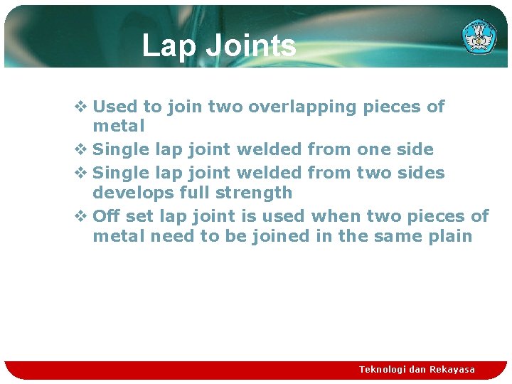 Lap Joints v Used to join two overlapping pieces of metal v Single lap