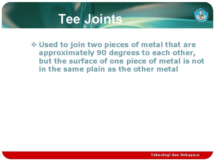 Tee Joints v Used to join two pieces of metal that are approximately 90