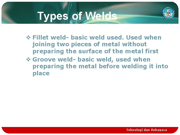 Types of Welds v Fillet weld- basic weld used. Used when joining two pieces