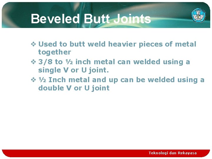 Beveled Butt Joints v Used to butt weld heavier pieces of metal together v