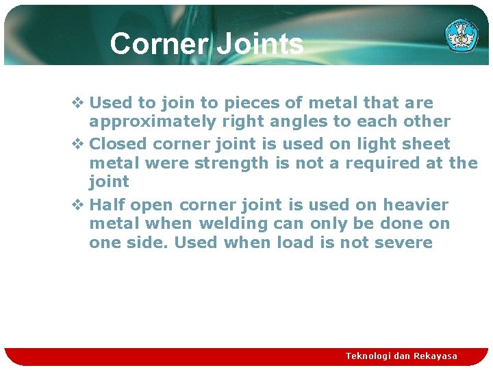 Corner Joints v Used to join to pieces of metal that are approximately right