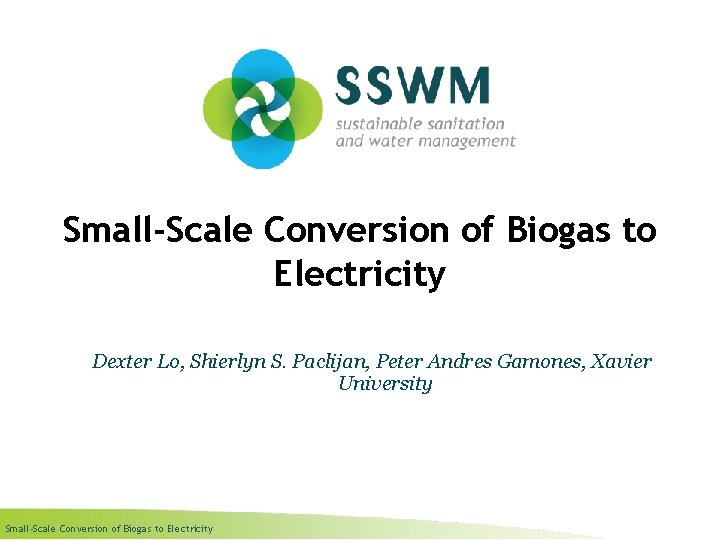 Small-Scale Conversion of Biogas to Electricity Dexter Lo, Shierlyn S. Paclijan, Peter Andres Gamones,