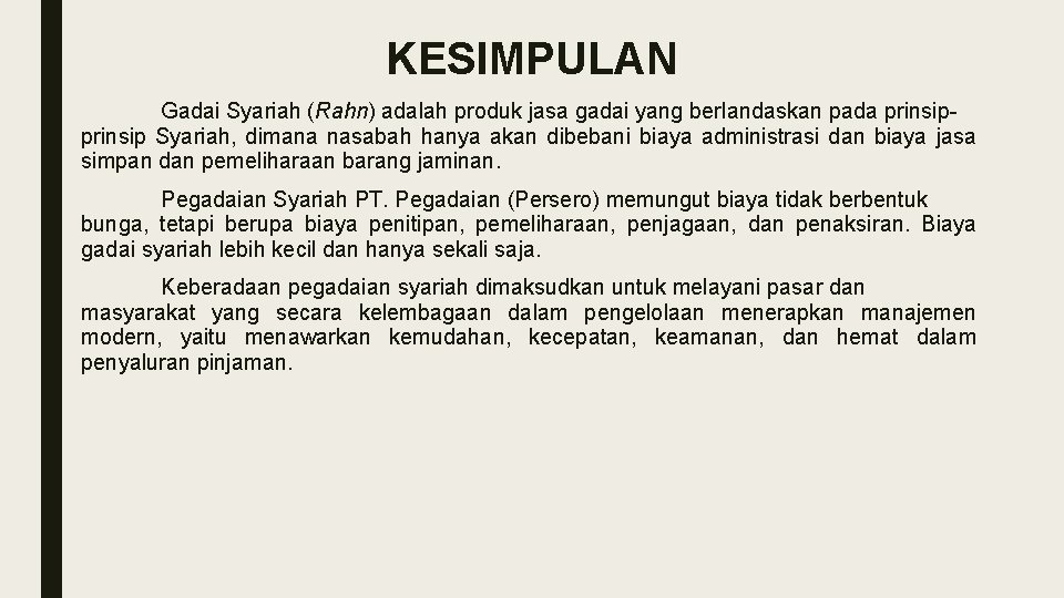 KESIMPULAN Gadai Syariah (Rahn) adalah produk jasa gadai yang berlandaskan pada prinsip Syariah, dimana