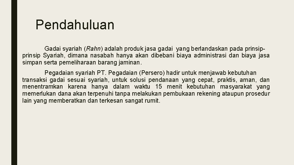 Pendahuluan Gadai syariah (Rahn) adalah produk jasa gadai yang berlandaskan pada prinsip Syariah, dimana