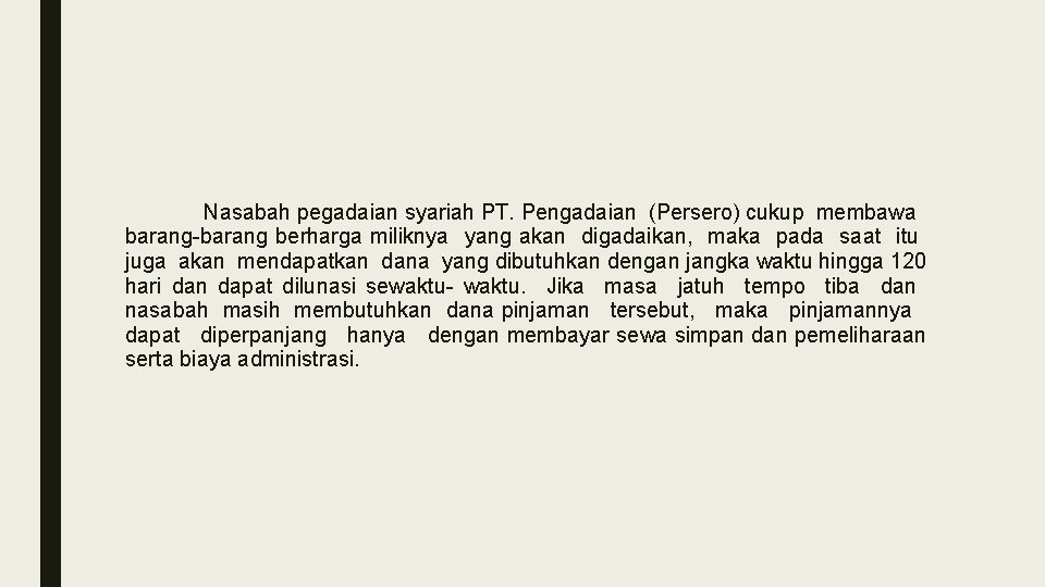 Nasabah pegadaian syariah PT. Pengadaian (Persero) cukup membawa barang-barang berharga miliknya yang akan digadaikan,