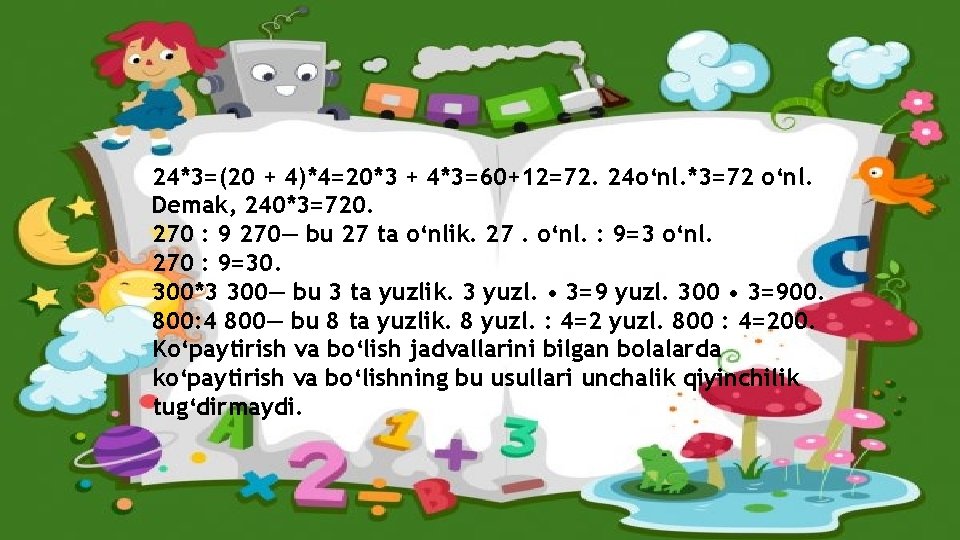 24*3=(20 + 4)*4=20*3 + 4*3=60+12=72. 24 o‘nl. *3=72 o‘nl. Demak, 240*3=720. 270 : 9