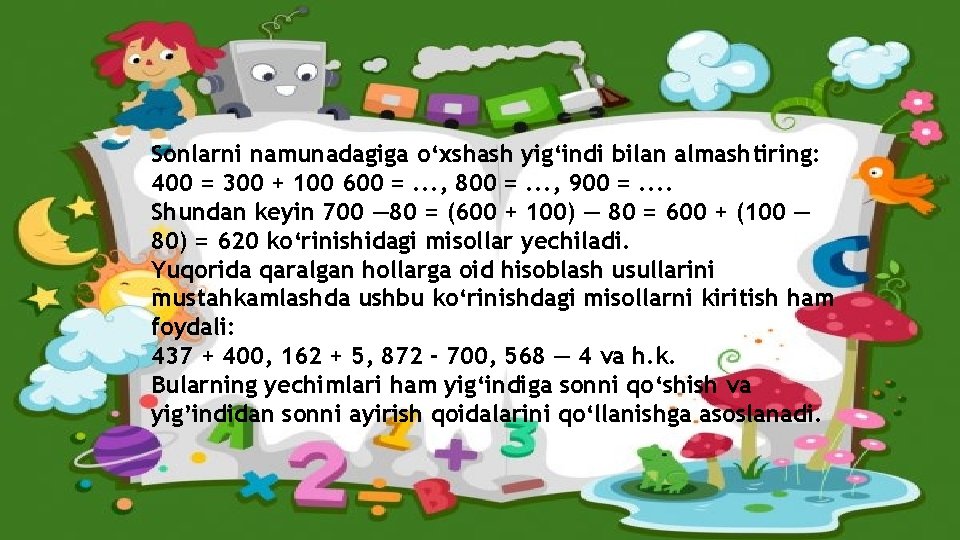 Sonlarni namunadagiga o‘xshash yig‘indi bilan almashtiring: 400 = 300 + 100 600 =. .