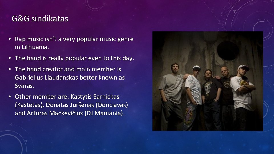 G&G sindikatas • Rap music isn’t a very popular music genre in Lithuania. •