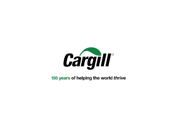 Helping people and organizations thrive © 2015 Cargill, Incorporated. All rights reserved. Helping people and organizations thrive © 2015 Cargill, Incorporated. All rights reserved.