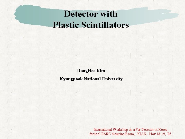 Detector with Plastic Scintillators Dong. Hee Kim Kyungpook National University International Workshop on a