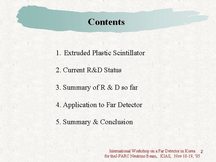 Contents 1. Extruded Plastic Scintillator 2. Current R&D Status 3. Summary of R &