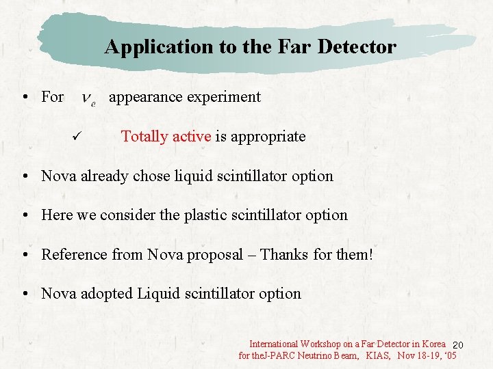 Application to the Far Detector • For appearance experiment ü Totally active is appropriate