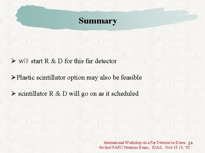 Summary Ø will start R & D for this far detector ØPlastic scintillator option