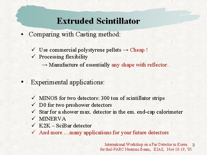 Extruded Scintillator • Comparing with Casting method: ü Use commercial polystyrene pellets → Cheap