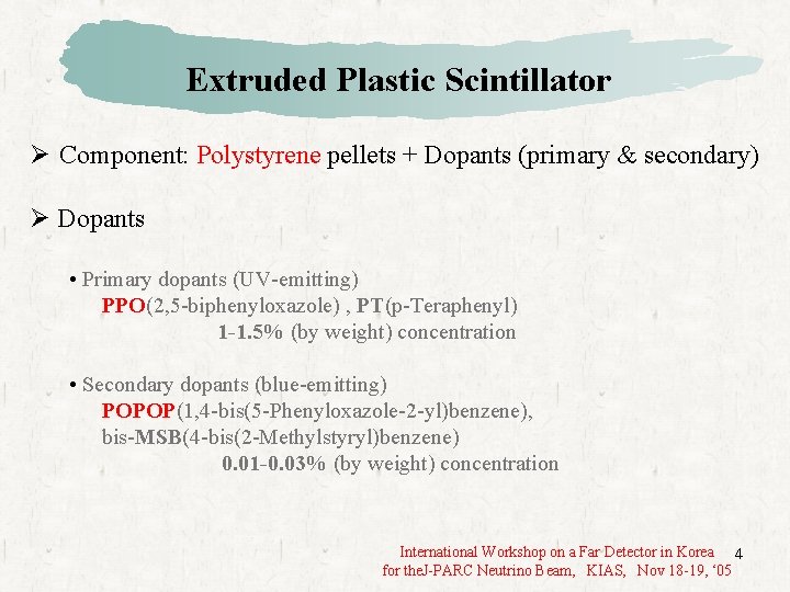 Extruded Plastic Scintillator Ø Component: Polystyrene pellets + Dopants (primary & secondary) Ø Dopants