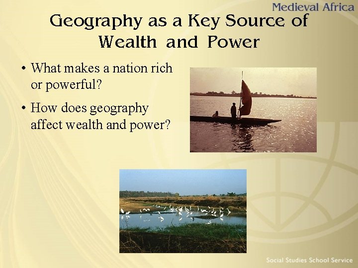 Geography as a Key Source of Wealth and Power • What makes a nation