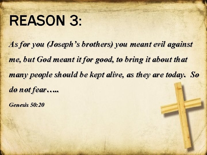 REASON 3: As for you (Joseph’s brothers) you meant evil against me, but God