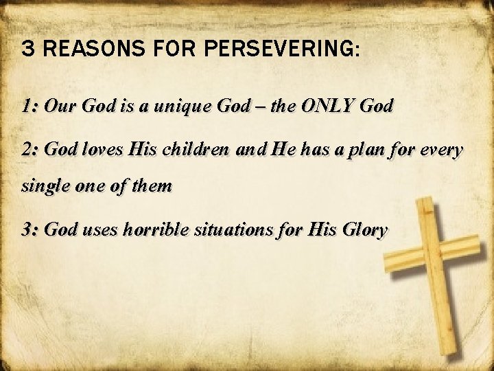 3 REASONS FOR PERSEVERING: 1: Our God is a unique God – the ONLY