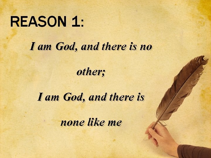 REASON 1: I am God, and there is no other; I am God, and