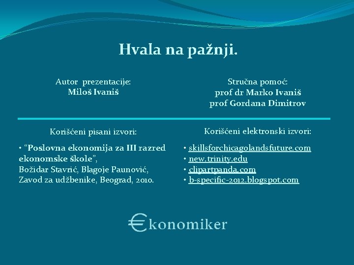 Hvala na pažnji. Autor prezentacije: Miloš Ivaniš Stručna pomoć: prof dr Marko Ivaniš prof