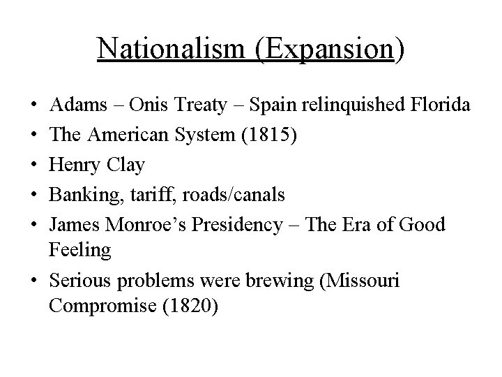 Nationalism (Expansion) • • • Adams – Onis Treaty – Spain relinquished Florida The