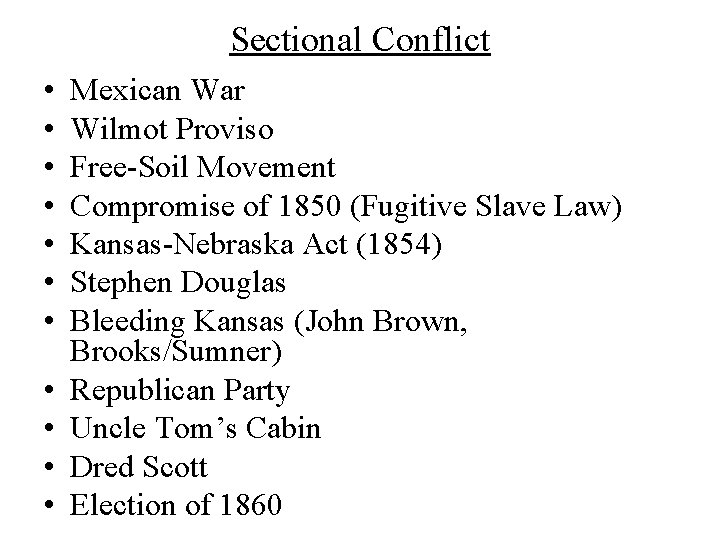 Sectional Conflict • • • Mexican War Wilmot Proviso Free-Soil Movement Compromise of 1850