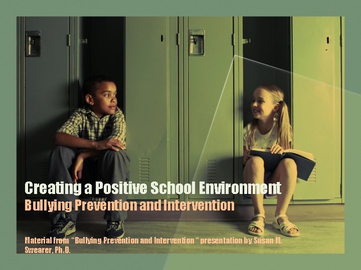 Creating a Positive School Environment Bullying Prevention and Intervention Material from “Bullying Prevention and