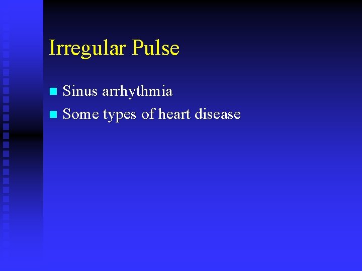Irregular Pulse Sinus arrhythmia n Some types of heart disease n 