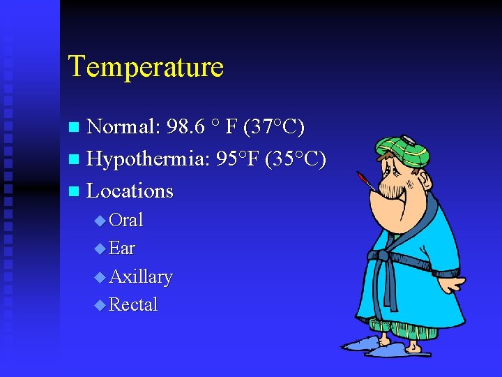 Temperature Normal: 98. 6 ° F (37°C) n Hypothermia: 95°F (35°C) n Locations n