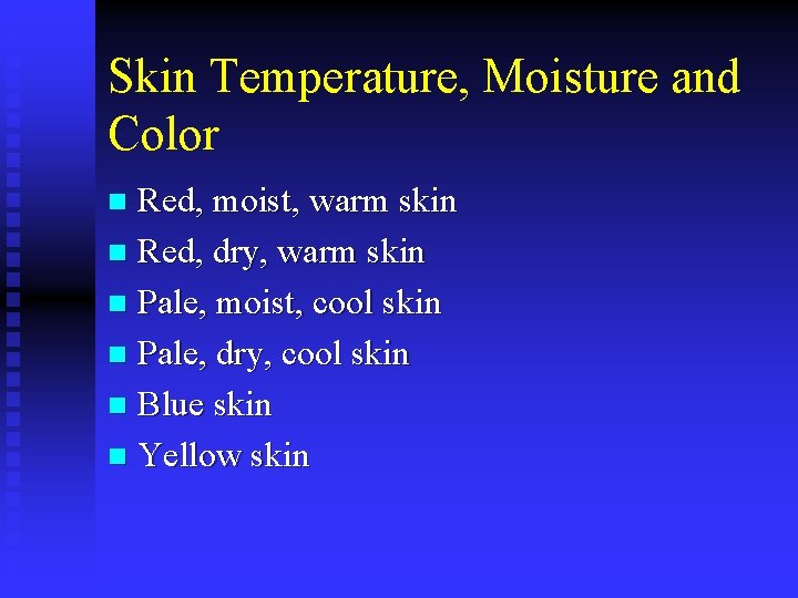 Skin Temperature, Moisture and Color Red, moist, warm skin n Red, dry, warm skin
