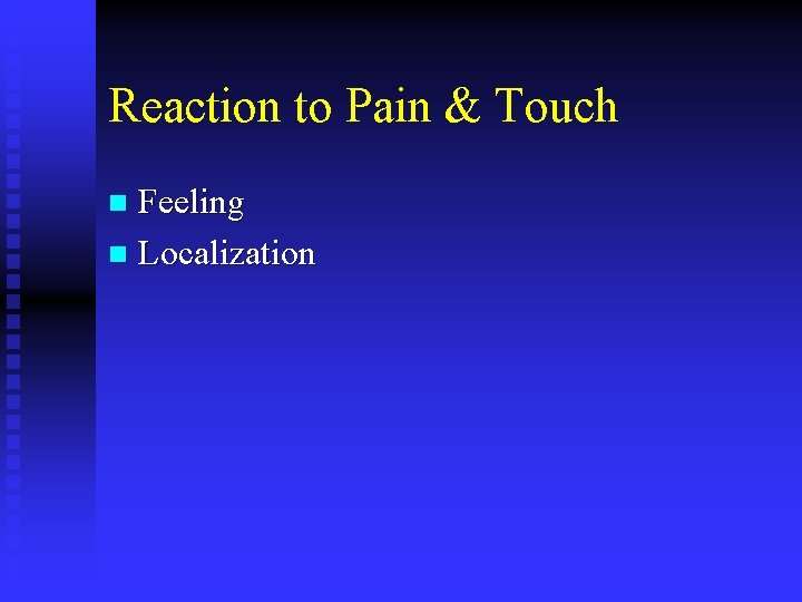 Reaction to Pain & Touch Feeling n Localization n 