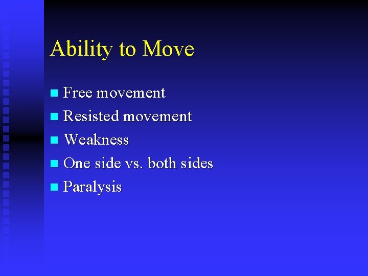 Ability to Move Free movement n Resisted movement n Weakness n One side vs.