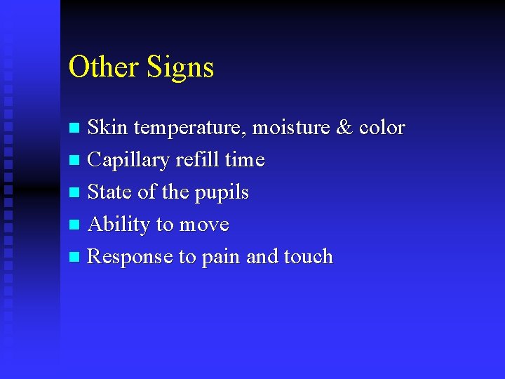 Other Signs Skin temperature, moisture & color n Capillary refill time n State of