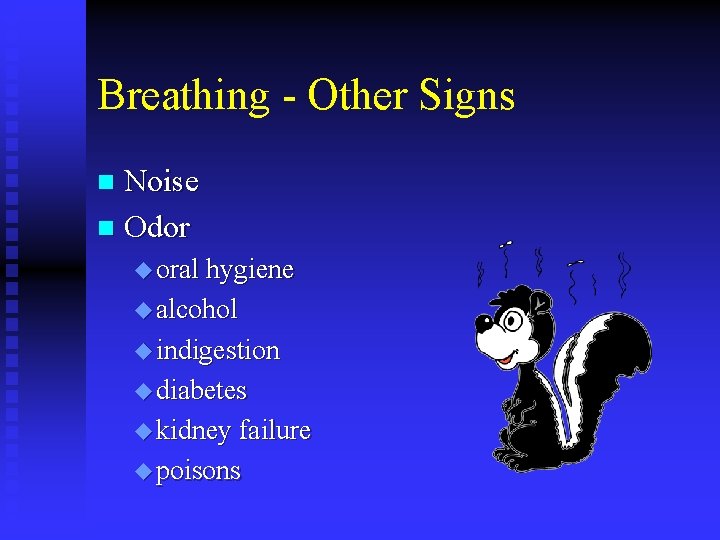 Breathing - Other Signs Noise n Odor n u oral hygiene u alcohol u