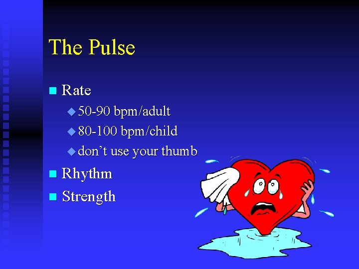 The Pulse n Rate u 50 -90 bpm/adult u 80 -100 bpm/child u don’t