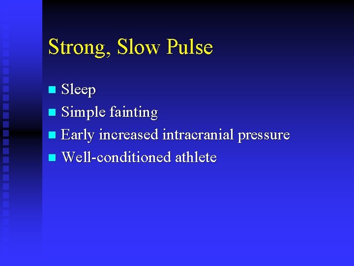 Strong, Slow Pulse Sleep n Simple fainting n Early increased intracranial pressure n Well-conditioned