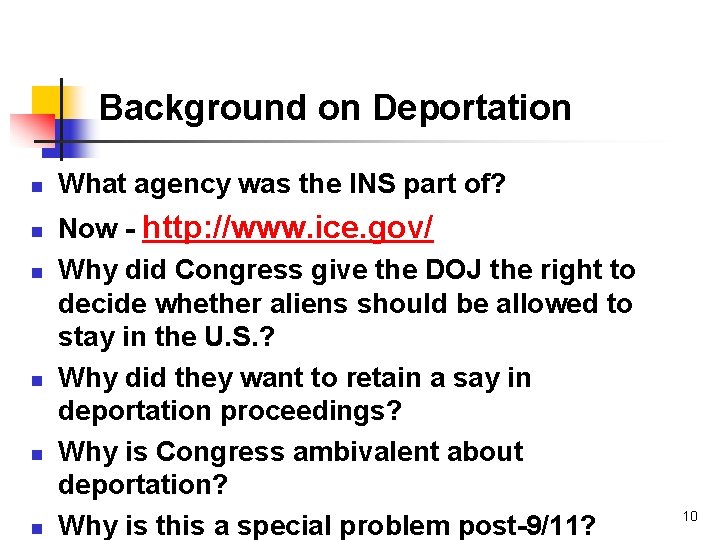 Background on Deportation n n n What agency was the INS part of? Now