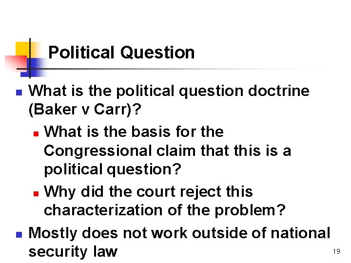 Political Question n n What is the political question doctrine (Baker v Carr)? n