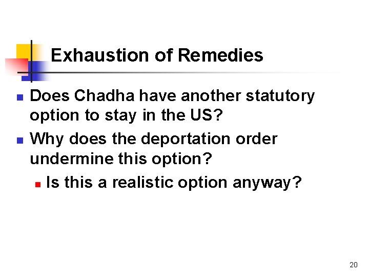 Exhaustion of Remedies n n Does Chadha have another statutory option to stay in