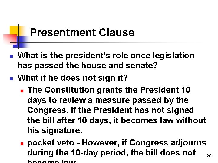 Presentment Clause n n What is the president’s role once legislation has passed the