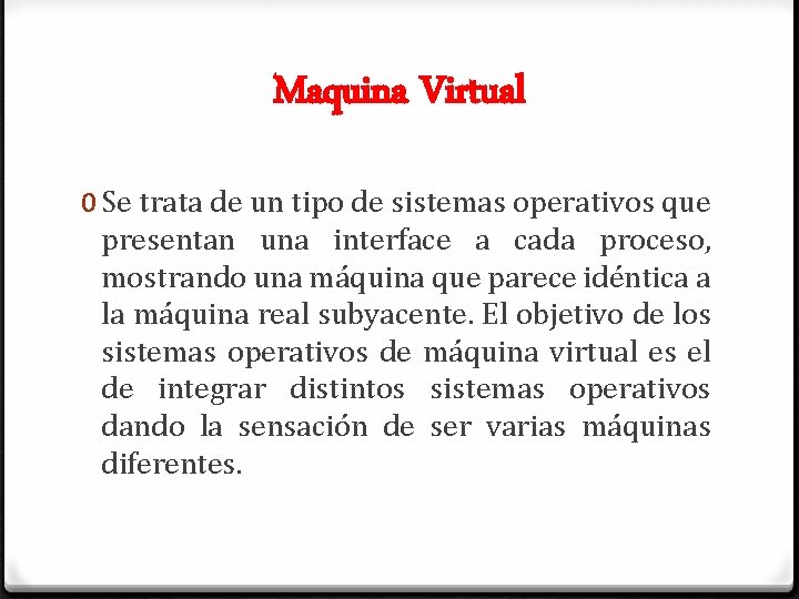 Maquina Virtual 0 Se trata de un tipo de sistemas operativos que presentan una