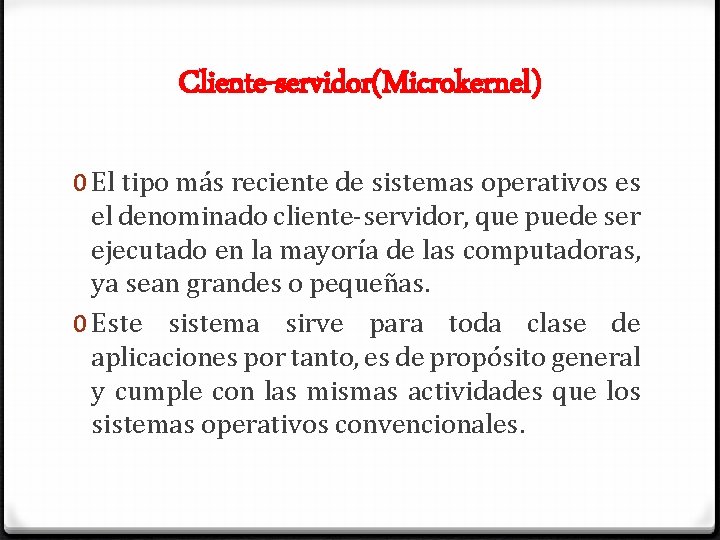 Cliente-servidor(Microkernel) 0 El tipo más reciente de sistemas operativos es el denominado cliente-servidor, que Cliente-servidor(Microkernel) 0 El tipo más reciente de sistemas operativos es el denominado cliente-servidor, que