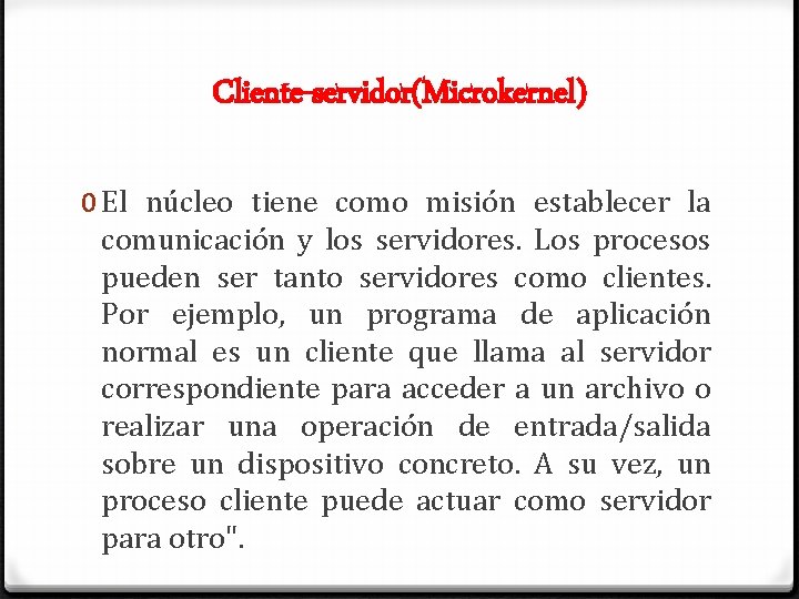 Cliente-servidor(Microkernel) 0 El núcleo tiene como misión establecer la comunicación y los servidores. Los