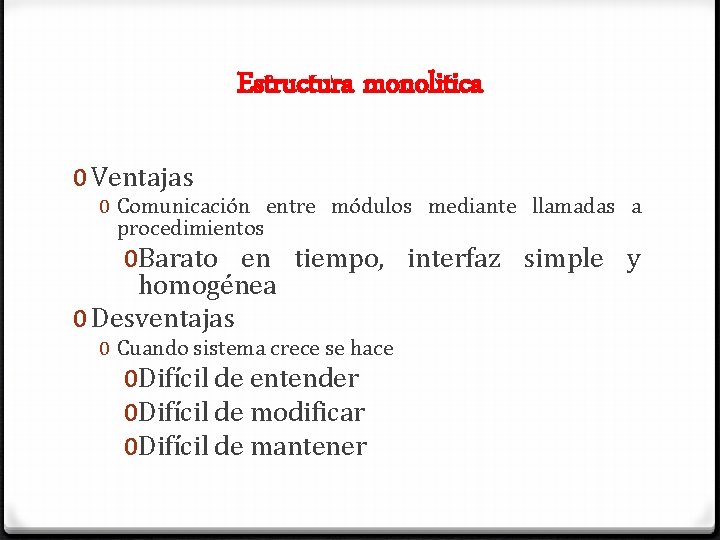 Estructura monolitica 0 Ventajas 0 Comunicación entre módulos mediante llamadas a procedimientos 0 Barato