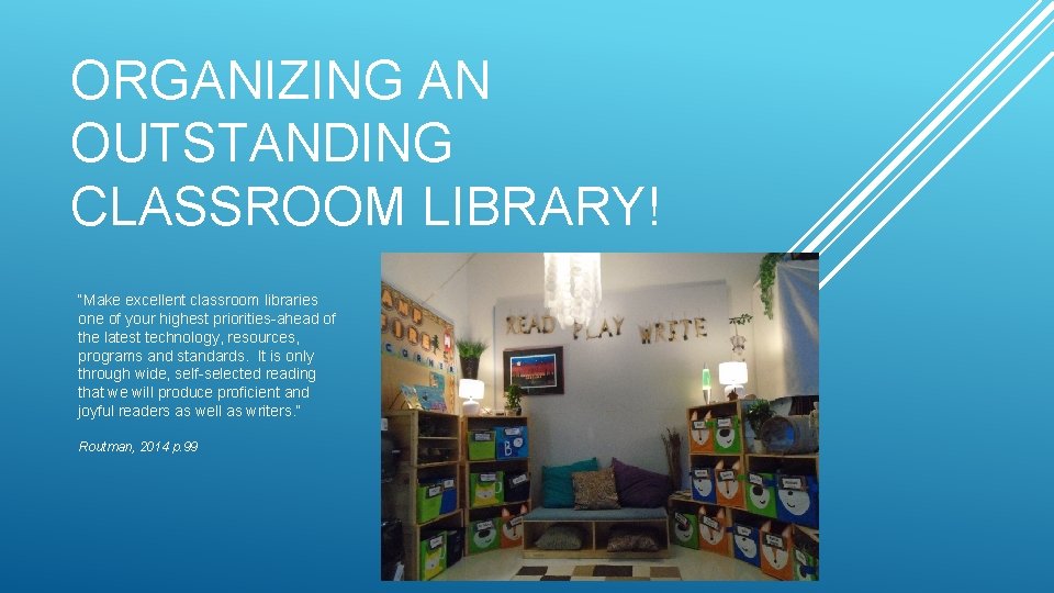 ORGANIZING AN OUTSTANDING CLASSROOM LIBRARY! “Make excellent classroom libraries one of your highest priorities-ahead