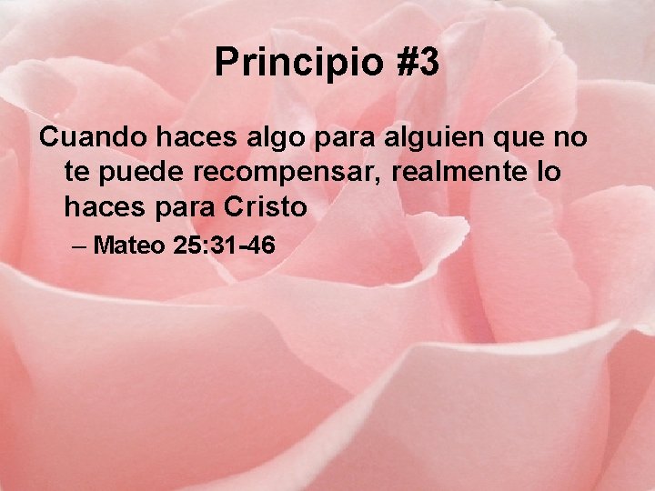 Principio #3 Cuando haces algo para alguien que no te puede recompensar, realmente lo