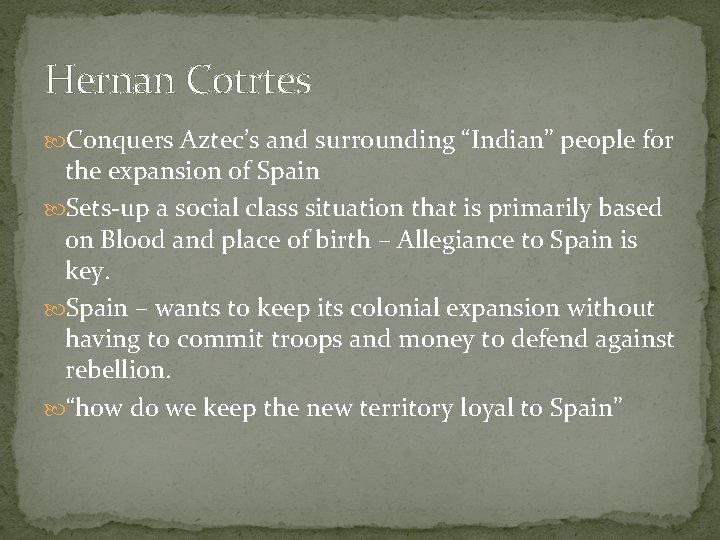 Hernan Cotrtes Conquers Aztec’s and surrounding “Indian” people for the expansion of Spain Sets-up