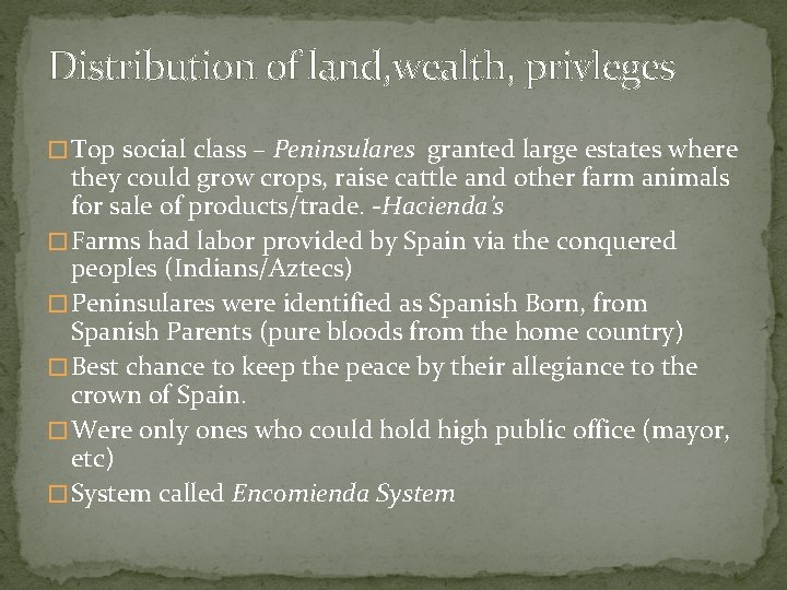 Distribution of land, wealth, privleges � Top social class – Peninsulares granted large estates